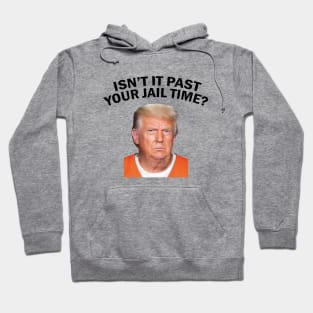 Isn’t It Past Your Jail Time Hoodie